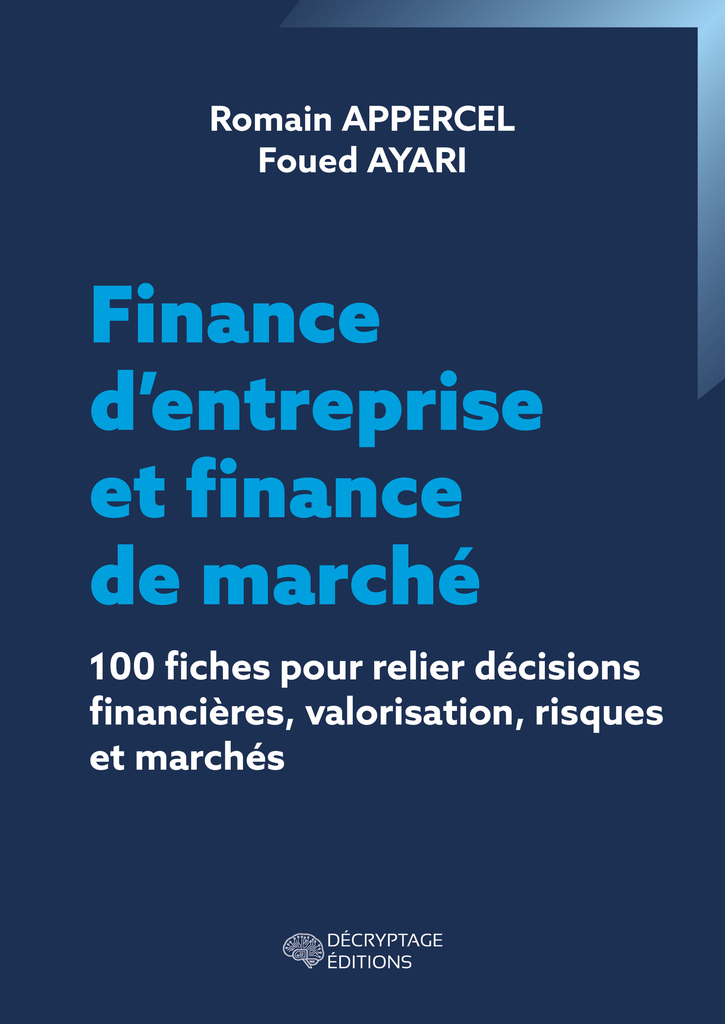 Finance d’entreprise et finance de marché - 100 fiches pour relier décisions financières, valorisation, risques et marchés