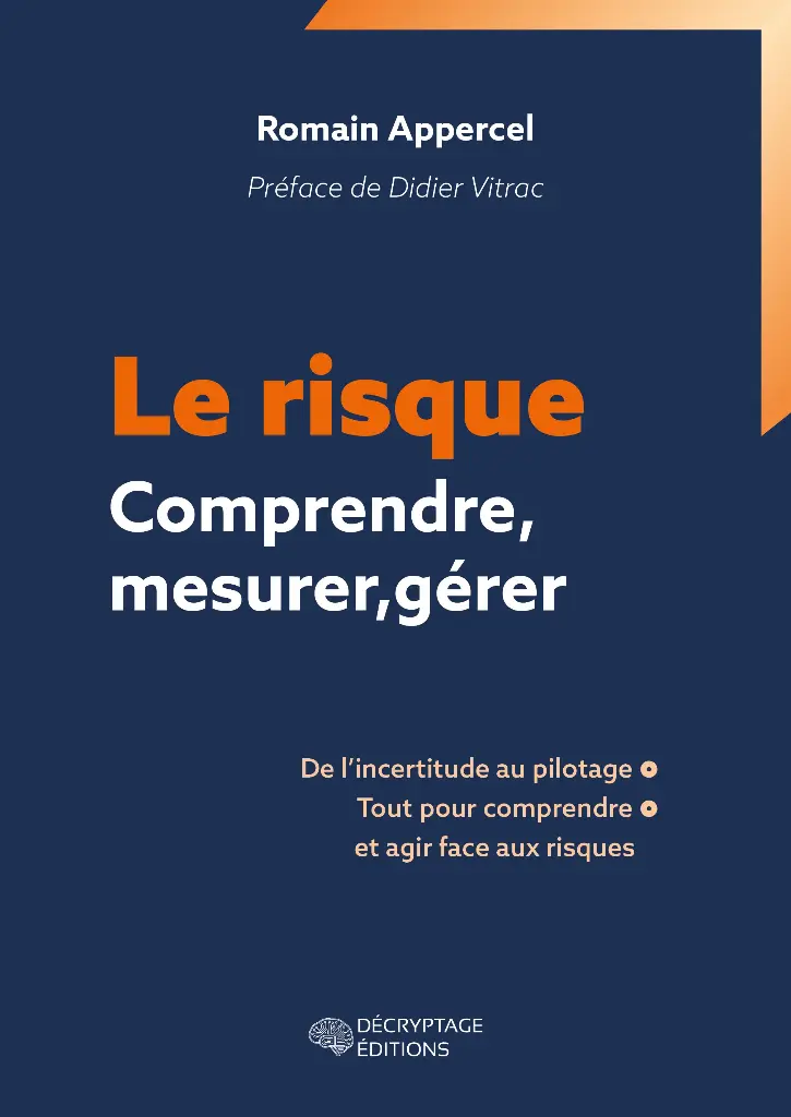 Le risque - Comprendre, mesurer, gérer - De l'incertitude au pilotage, tout pour comprendre et agir face au risque
