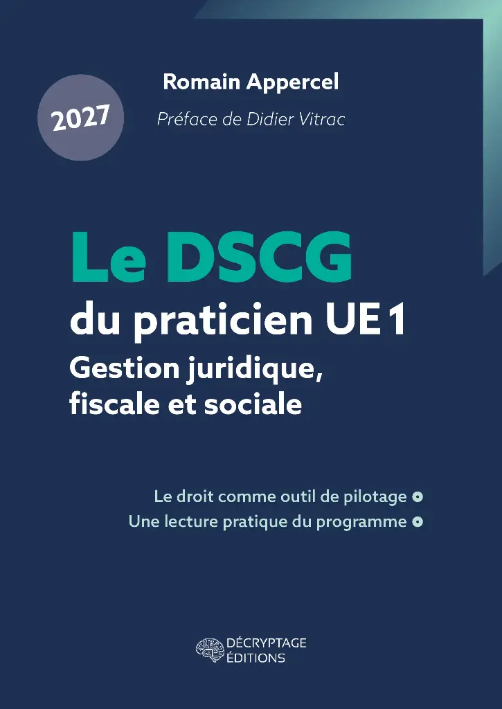 Le DSCG du praticien 2027 - UE 1 - Gestion juridique, fiscale et sociale - Le droit comme outil de pilotage, une lecture pratique du programme