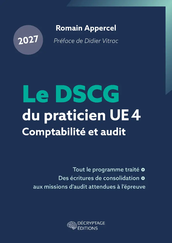 Le DSCG du praticien 2027 - UE 4 - Comptabilité et audit - Tout le programme traité, des écritures de consolidation aux missions d'audit attendues à l'épreuve