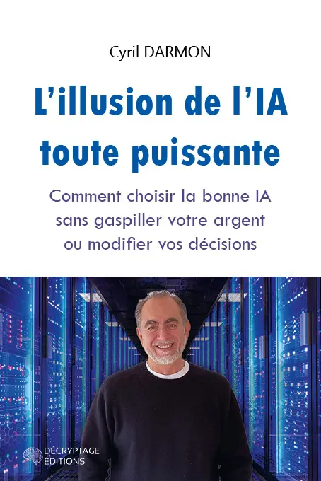 L'illusion de l'IA toute puissante - Comment choisir la bonne IA sans gaspiller votre argent ou modifier vos décisions