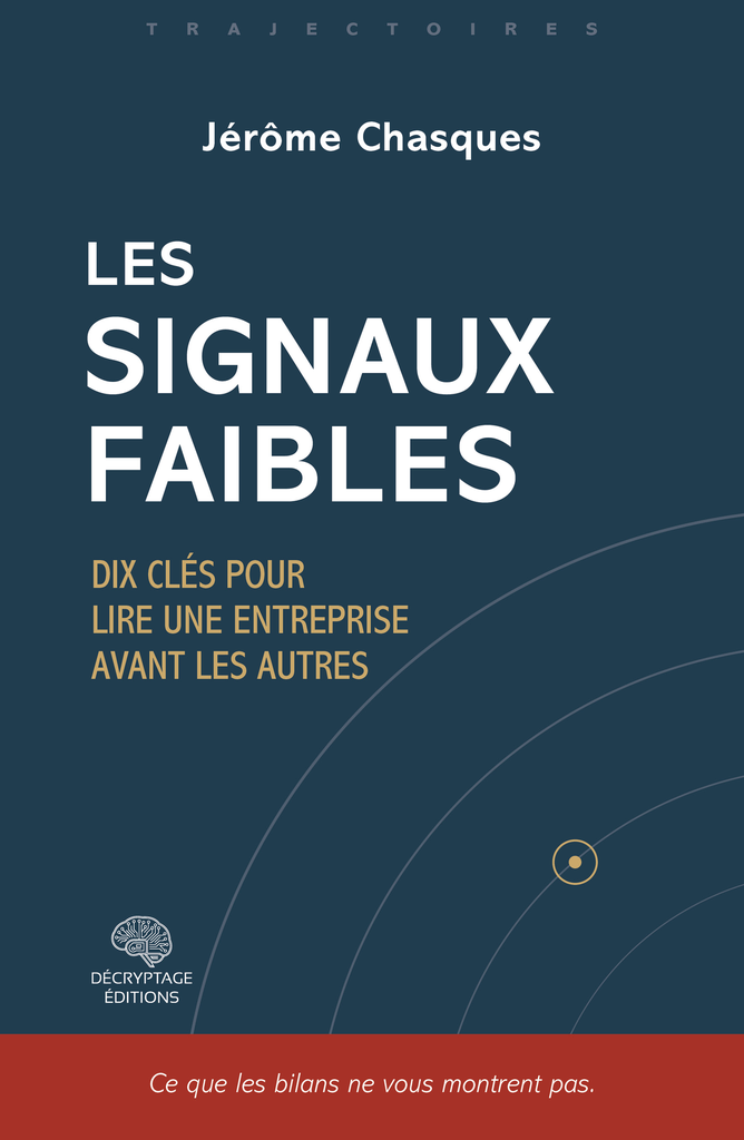 Les signaux faibles - Dix clés pour lire une entreprise avant tout le monde