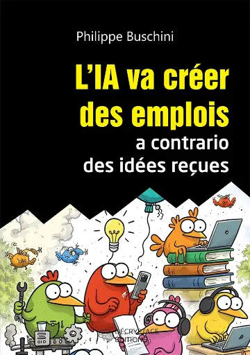 [9782488445030-DEC-0010] L'IA va créer des emplois a contrario des idées reçues