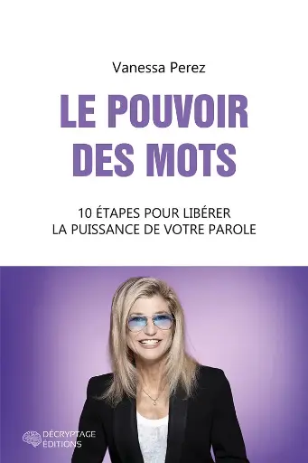 [9782488445153-DEC-0035] Le pouvoir des mots, 10 étapes pour libérer la puissance de votre parole
