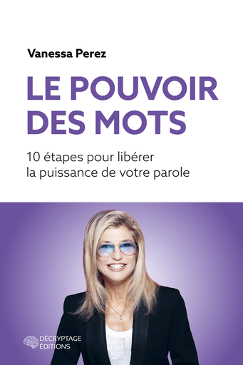 [9782488445153-DEC-0035] Le pouvoir des mots, 10 étapes pour libérer la puissance de votre parole