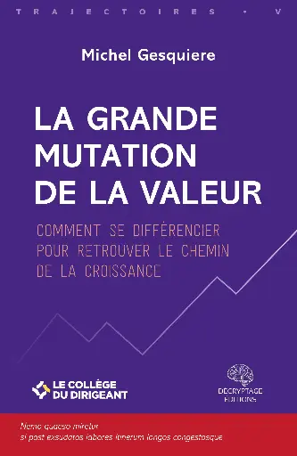[9782488445276-DEC-0049] La grande mutation de la valeur - Comment se différencier pour retrouver le chemin de la croissance