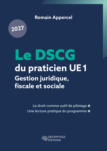 [9782488445238-DEC-0034] Le DSCG du praticien 2027 - UE 1 - Gestion juridique, fiscale et sociale - Le droit comme outil de pilotage, une lecture pratique du programme