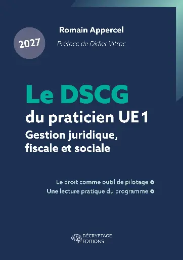 [9782488445238-DEC-0034] Le DSCG du praticien 2027 - UE 1 - Gestion juridique, fiscale et sociale - Le droit comme outil de pilotage, une lecture pratique du programme